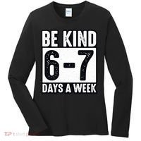 Be Kind 6-7 Days A Week Kindness Teacher Students Six Seven Women's Long Sleeve Shirt thumb 0