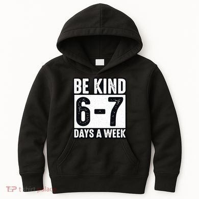 Be Kind 6-7 Days A Week Kindness Teacher Students Six Seven Kids Hoodie