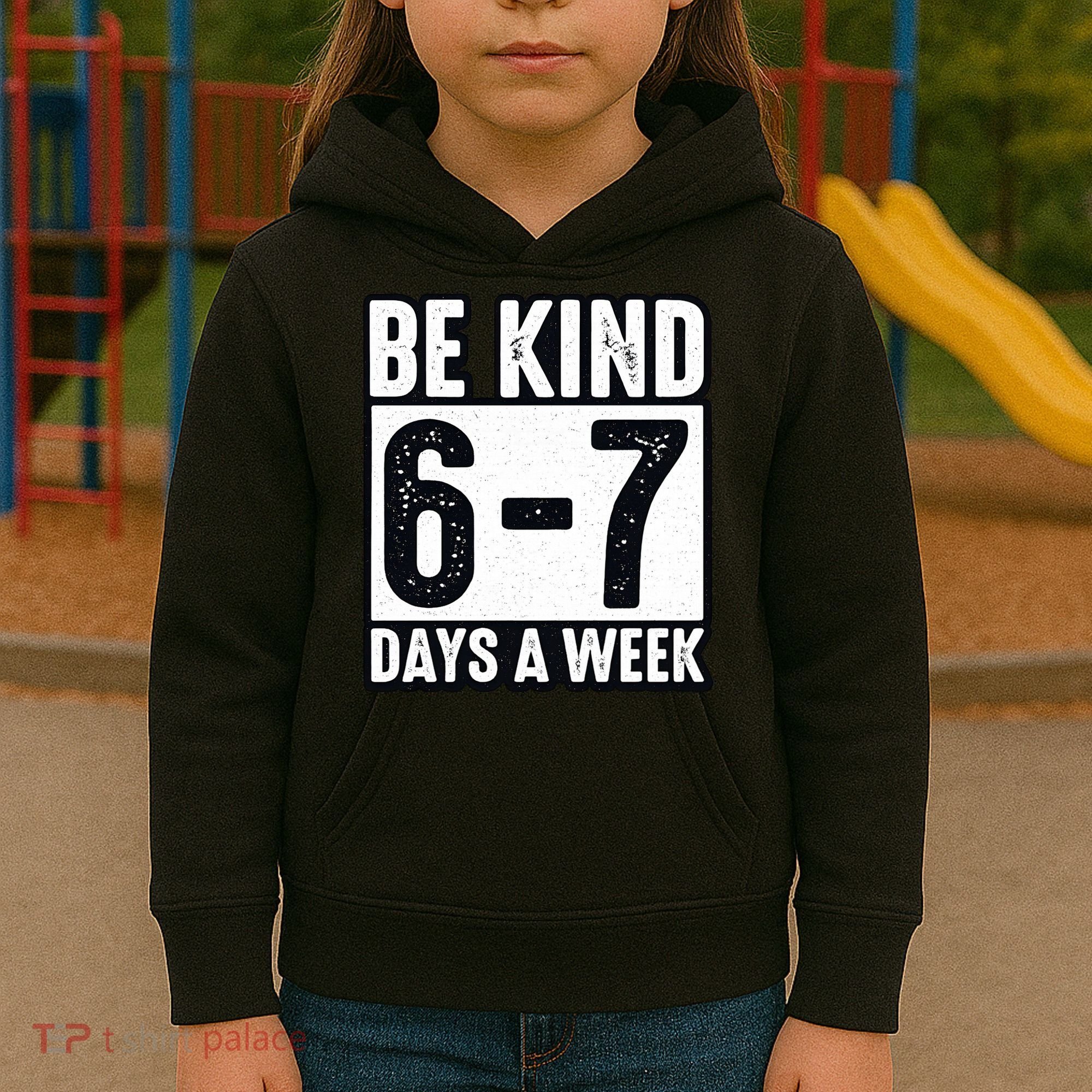 Be Kind 6-7 Days A Week Kindness Teacher Students Six Seven Kids Hoodie
