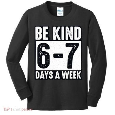 Be Kind 6-7 Days A Week Kindness Teacher Students Six Seven Kids Long Sleeve Shirt