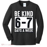 Be Kind 6-7 Days A Week Kindness Teacher Students Six Seven Kids Long Sleeve Shirt thumb 0