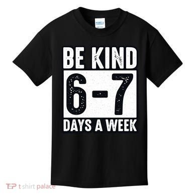 Be Kind 6-7 Days A Week Kindness Teacher Students Six Seven Kids T-Shirt