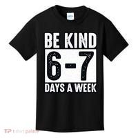 Be Kind 6-7 Days A Week Kindness Teacher Students Six Seven Kids T-Shirt thumb 0