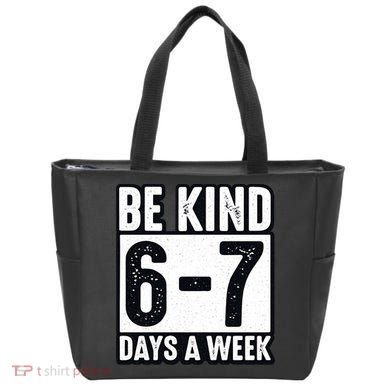 Be Kind 6-7 Days A Week Kindness Teacher Students Six Seven Tote Bag