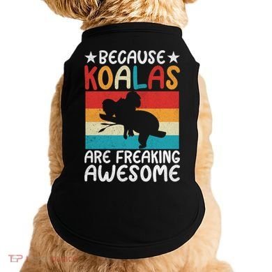 Because Koalas Are Freaking Awesome Koala Gift Doggie Tank