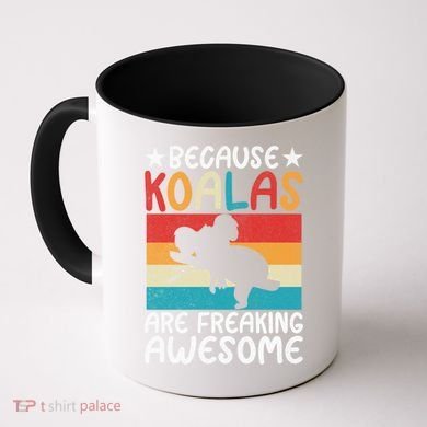 Because Koalas Are Freaking Awesome Koala Gift Coffee Mug