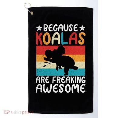 Because Koalas Are Freaking Awesome Koala Gift Golf Towel