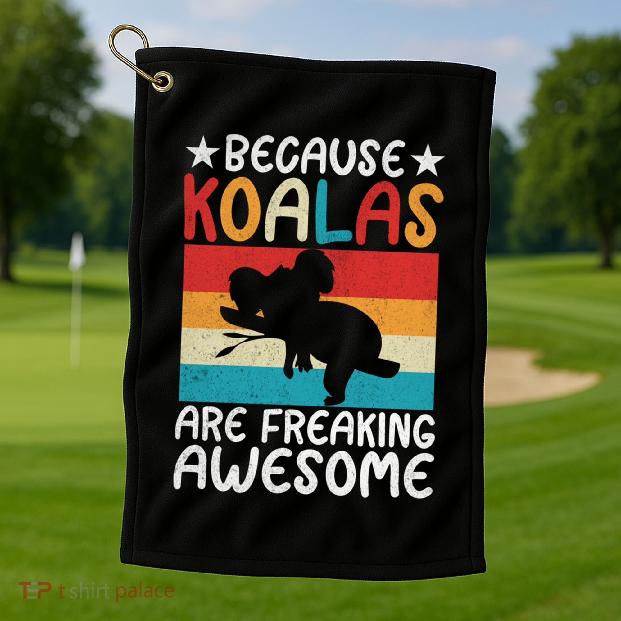 Because Koalas Are Freaking Awesome Koala Gift Golf Towel