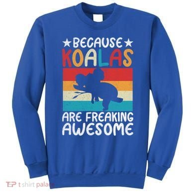 Because Koalas Are Freaking Awesome Koala Gift Sweatshirt
