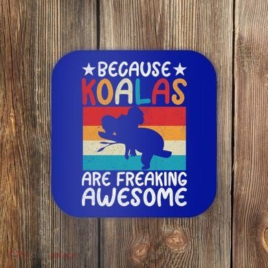 Because Koalas Are Freaking Awesome Koala Gift Coaster