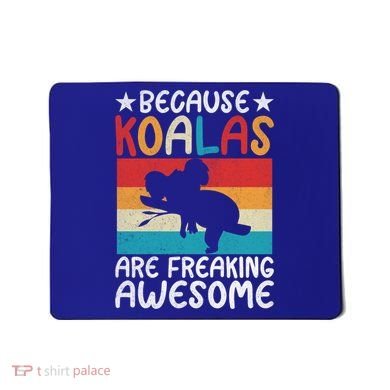 Because Koalas Are Freaking Awesome Koala Gift Mousepad