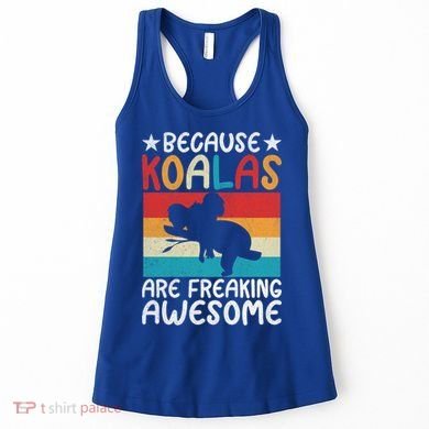 Because Koalas Are Freaking Awesome Koala Gift Women's Tank Top