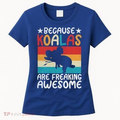 Because Koalas Are Freaking Awesome Koala Gift Women's T-Shirt