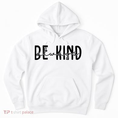 Be Kind Always Quote Hoodie