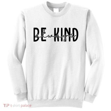 Be Kind Always Quote Sweatshirt