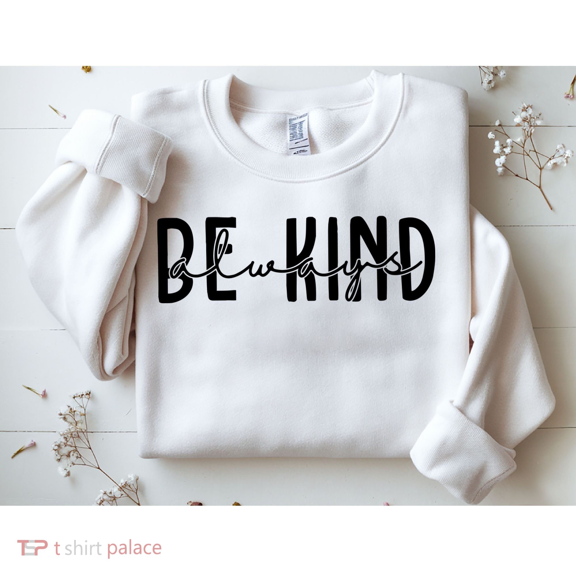 Be Kind Always Quote Sweatshirt