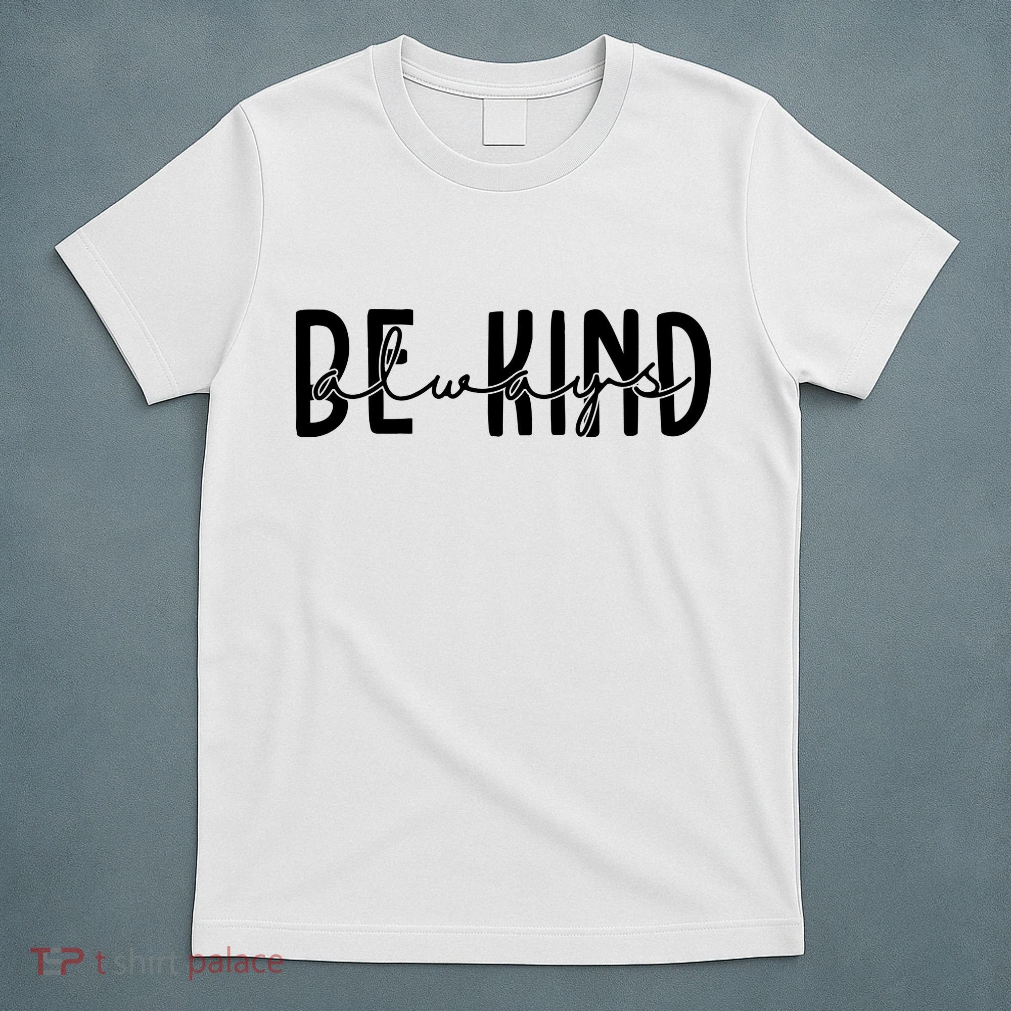 Be Kind Always Quote T-Shirt