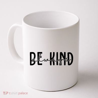 Be Kind Always Quote Coffee Mug