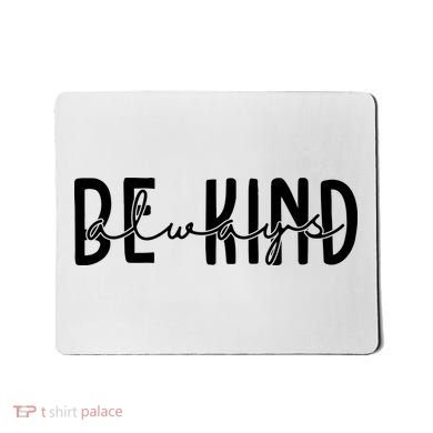 Be Kind Always Quote Mousepad