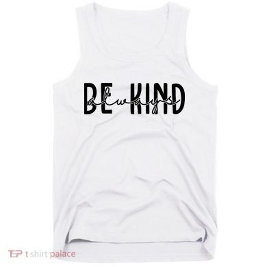 Be Kind Always Quote Tank Top