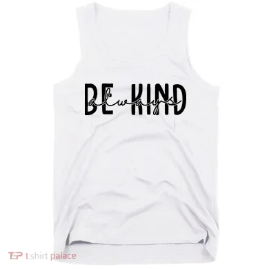 Be Kind Always Quote Tank Top