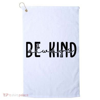 Be Kind Always Quote Golf Towel