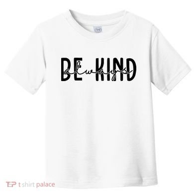 Be Kind Always Quote Toddler T-Shirt