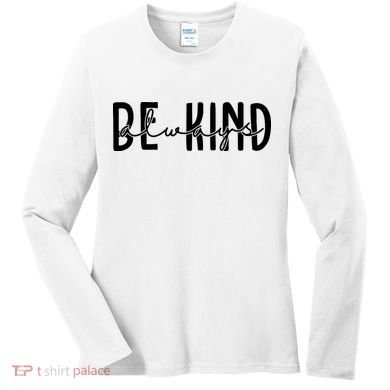 Be Kind Always Quote Women's Long Sleeve Shirt