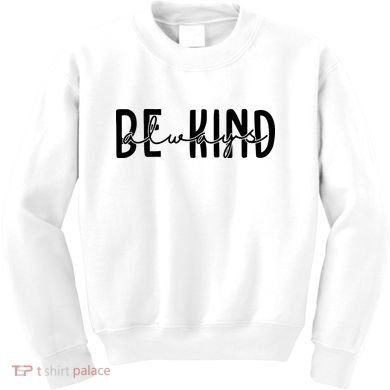 Be Kind Always Quote Kids Sweatshirt