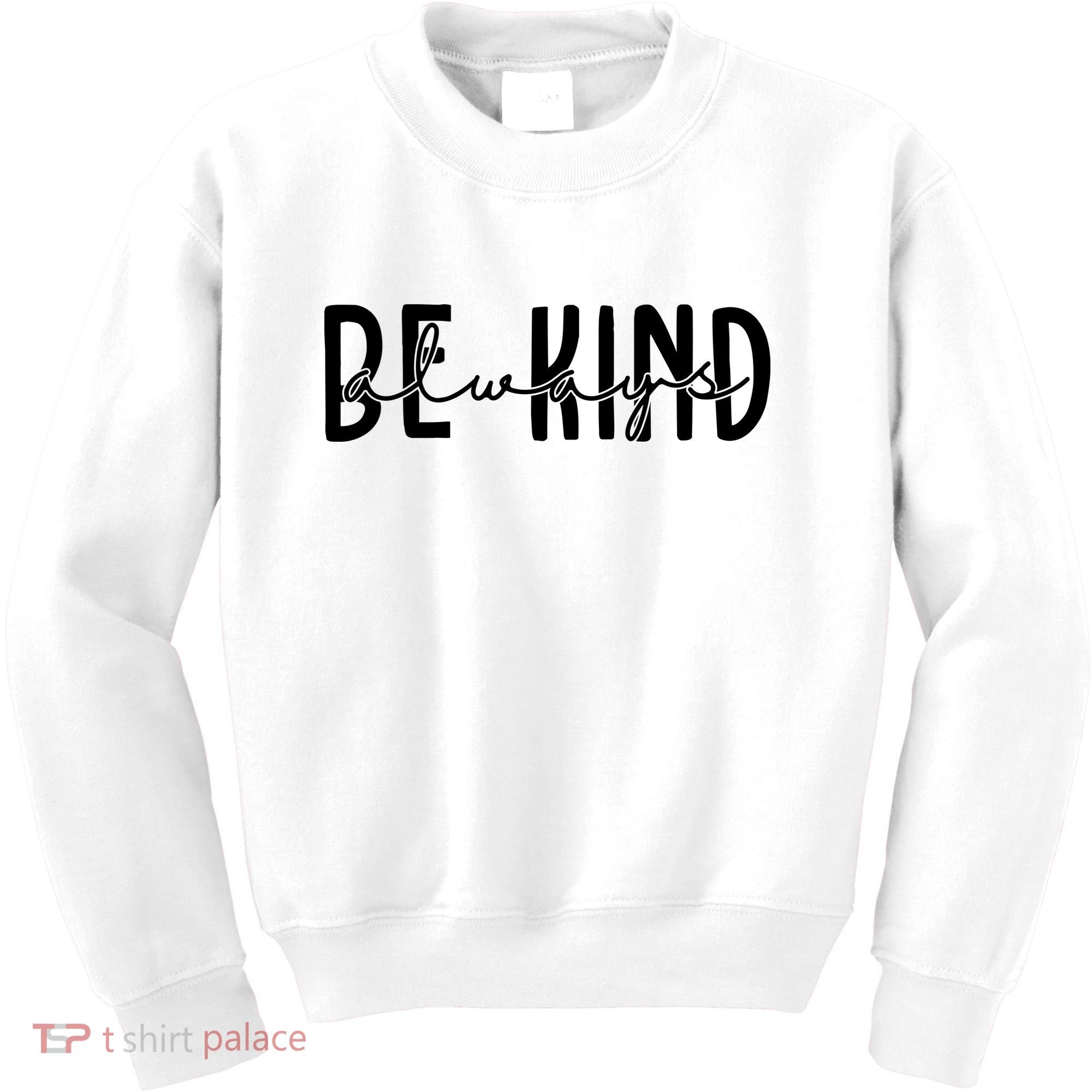 Be Kind Always Quote Kids Sweatshirt