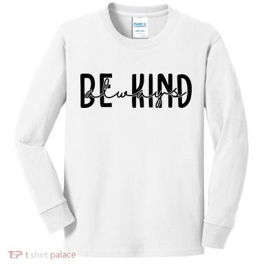 Be Kind Always Quote Kids Long Sleeve Shirt