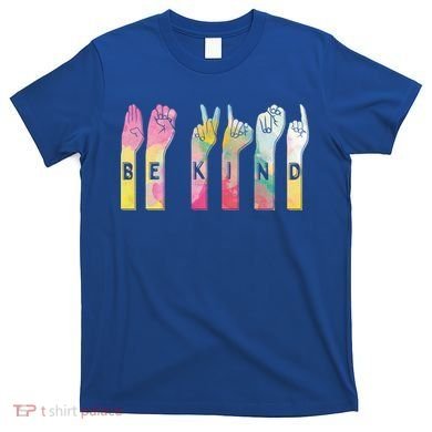 Be Kind Asl Alphabet American Sign Language Gift T-Shirt