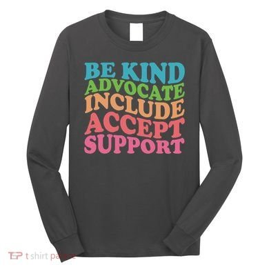Be Kind Advocate Include Accept Support Autism Awareness Long Sleeve Shirt