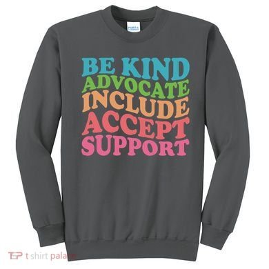 Be Kind Advocate Include Accept Support Autism Awareness Sweatshirt