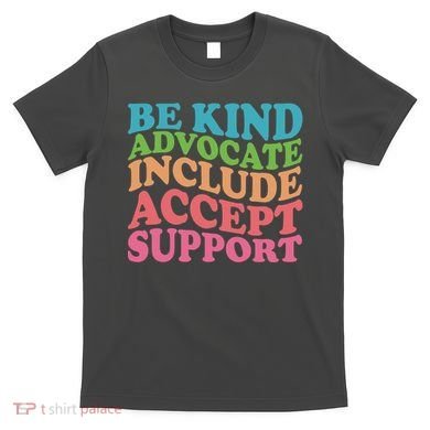 Be Kind Advocate Include Accept Support Autism Awareness T-Shirt