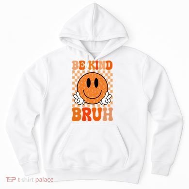 Be Kind Bruh Anti Bullying Smile Face Hoodie