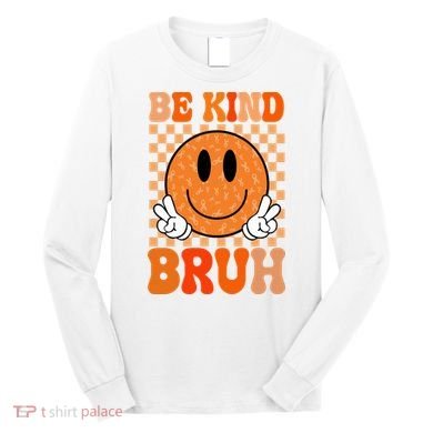 Be Kind Bruh Anti Bullying Smile Face Long Sleeve Shirt