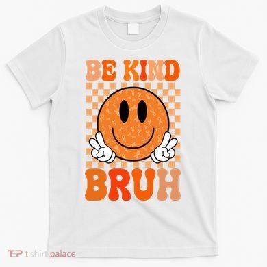 Be Kind Bruh Anti Bullying Smile Face T-Shirt