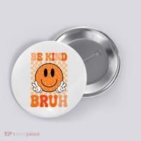 Be Kind Bruh Anti Bullying Smile Face Button thumb 0