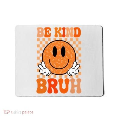 Be Kind Bruh Anti Bullying Smile Face Mousepad