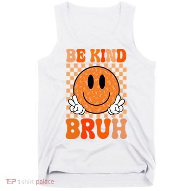 Be Kind Bruh Anti Bullying Smile Face Tank Top