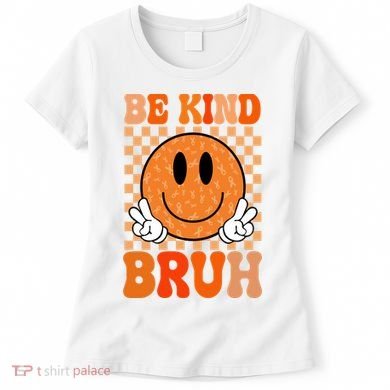 Be Kind Bruh Anti Bullying Smile Face Women's T-Shirt