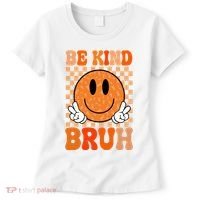 Be Kind Bruh Anti Bullying Smile Face Women's T-Shirt thumb 0