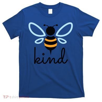 Be Kind Bumblebee Bee Kind Kindness Gift Funny Gift T-Shirt
