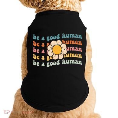 Be Kind Be A Good Human Kindness Stay Positive Doggie Tank