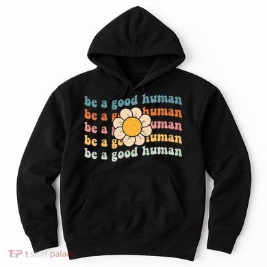 Be Kind Be A Good Human Kindness Stay Positive Hoodie