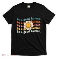 Be Kind Be A Good Human Kindness Stay Positive T-Shirt thumb 0