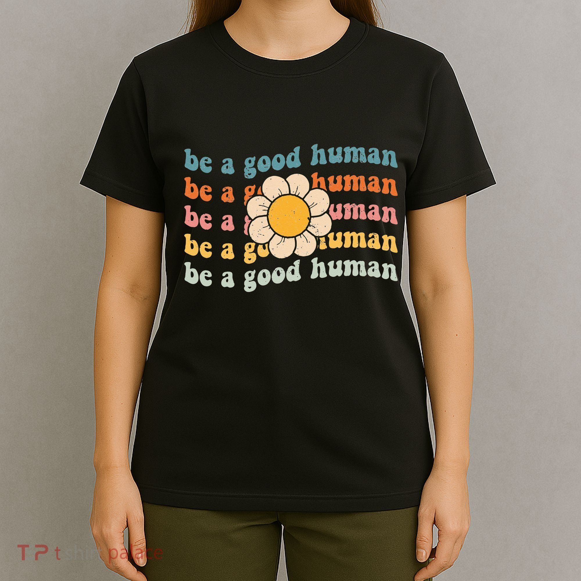 Be Kind Be A Good Human Kindness Stay Positive T-Shirt