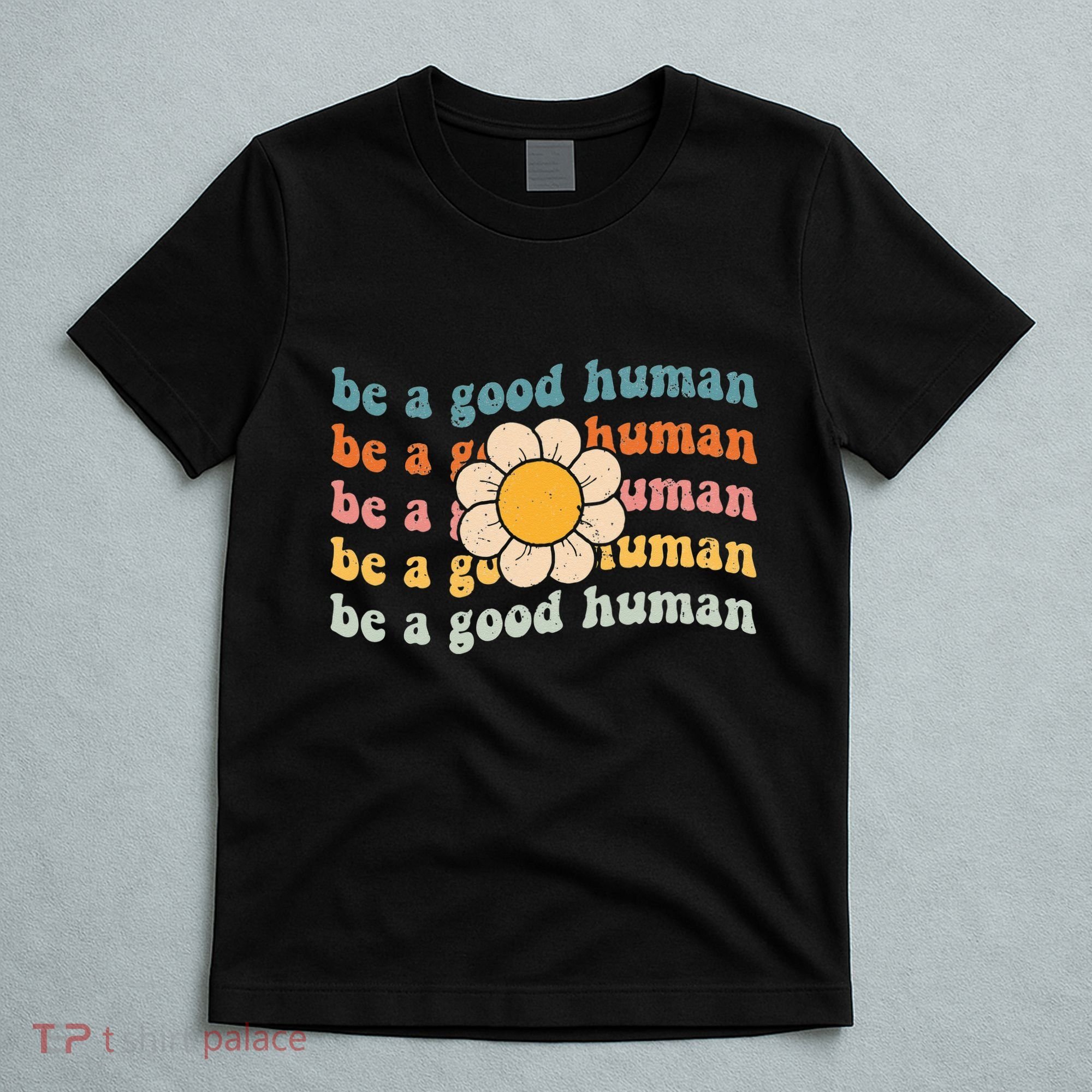 Be Kind Be A Good Human Kindness Stay Positive T-Shirt