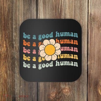 Be Kind Be A Good Human Kindness Stay Positive Coaster
